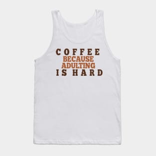 Coffee because adulting is hard. Tank Top